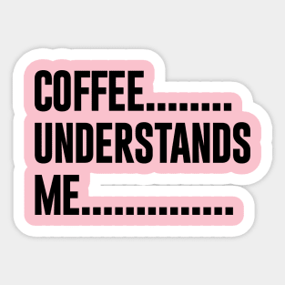 Coffee Understands Me Sticker